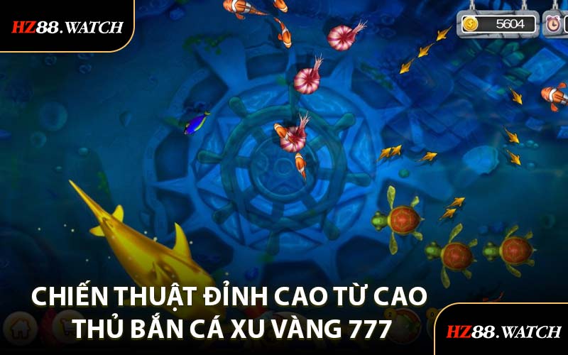 Chiến Thuật Đỉnh Cao Từ Cao Thủ Bắn Cá Xu Vàng 777