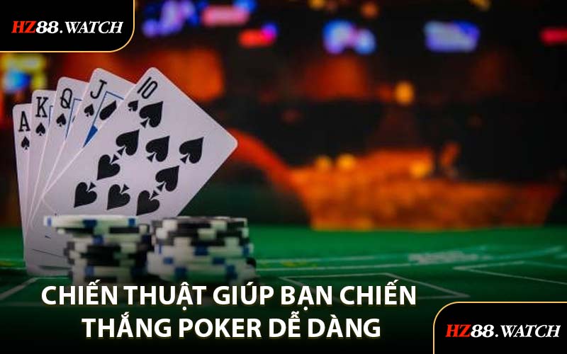 Chiến Thuật Giúp Bạn Chiến Thắng Poker Dễ Dàng