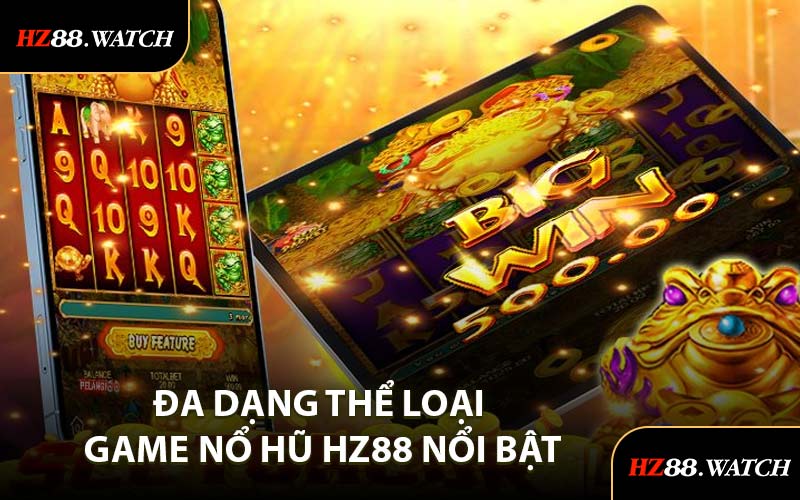 Đa Dạng Thể Loại Game Nổ Hũ HZ88 Nổi Bật