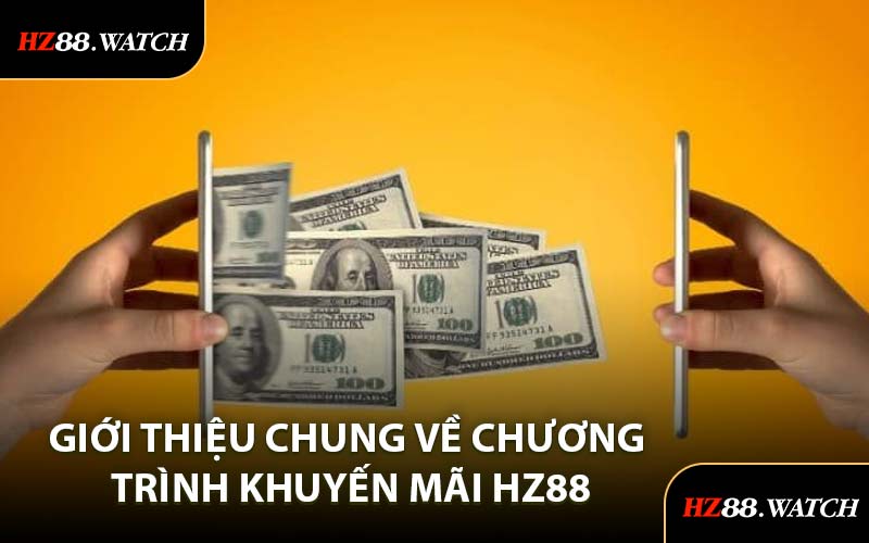 Giới Thiệu Chung Về Chương Trình Khuyến Mãi HZ88
