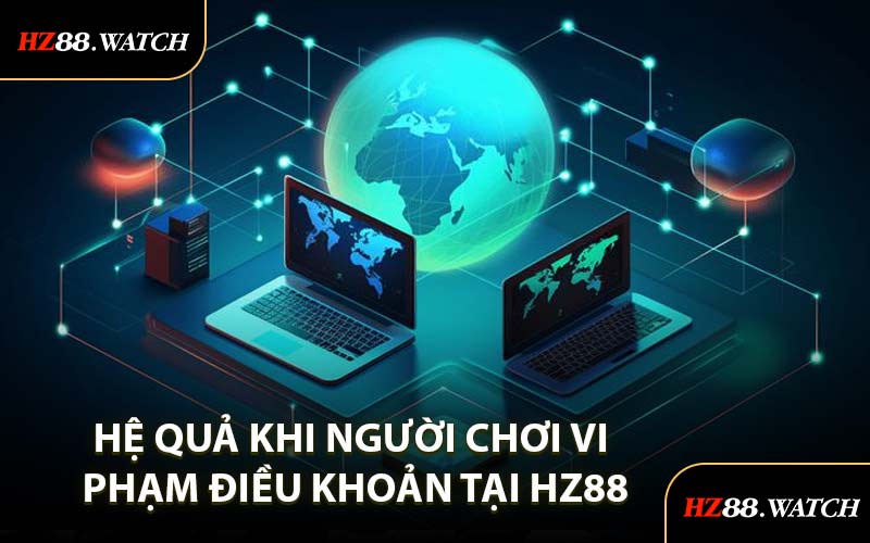 Hệ Quả Khi Người Chơi Vi Phạm Điều Khoản Tại HZ88