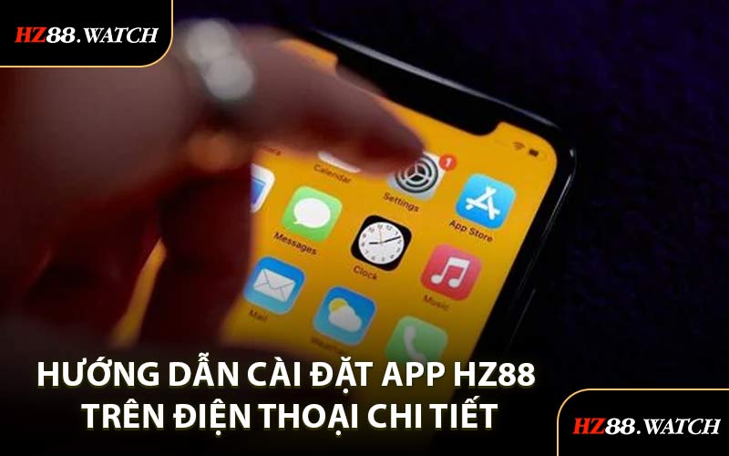 Hướng Dẫn Cài Đặt App HZ88 Trên Điện Thoại Chi Tiết