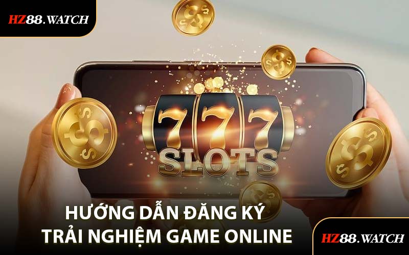 Hướng Dẫn Đăng Ký Trải Nghiệm Game Online