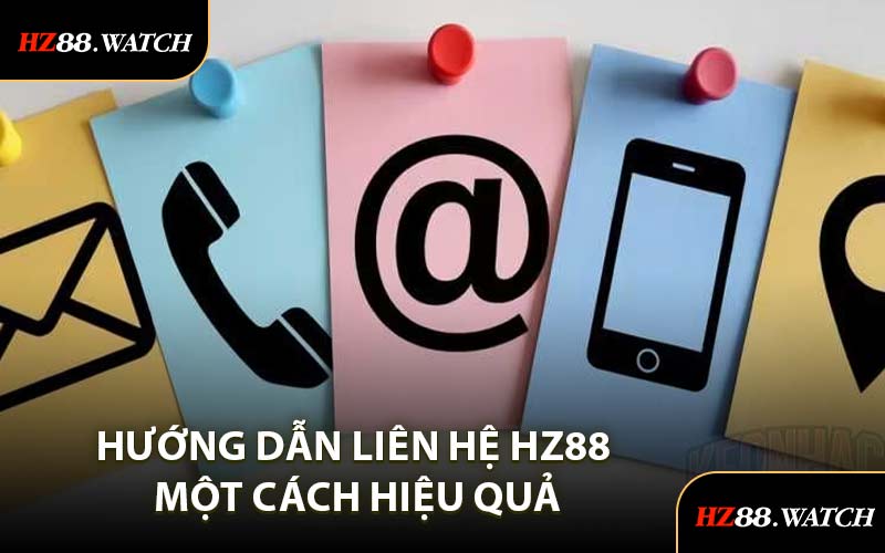 Hướng Dẫn Liên Hệ HZ88 Một Cách Hiệu Quả