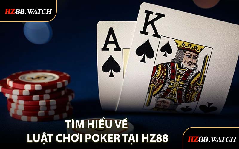 Tìm Hiểu Về Luật Chơi Poker Tại HZ88