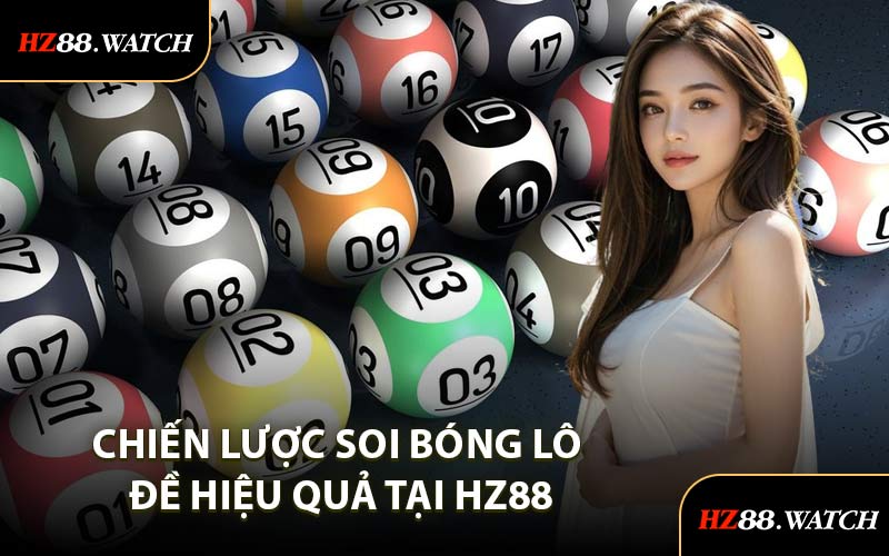 Chiến lược soi bóng lô đề hiệu quả tại HZ88