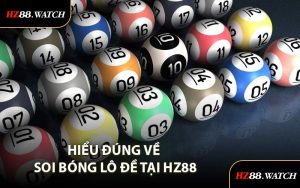 Hiểu đúng về soi bóng lô đề tại HZ88