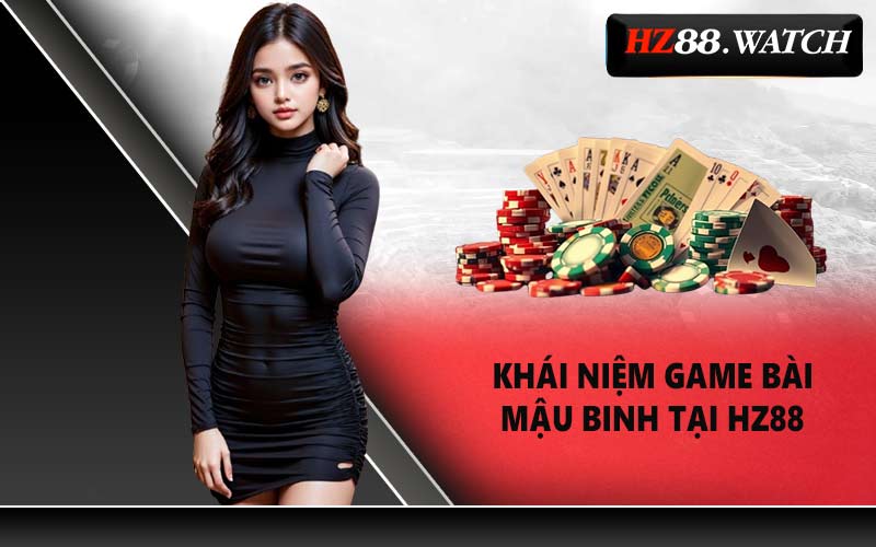 Khái niệm game bài mậu binh tại HZ88