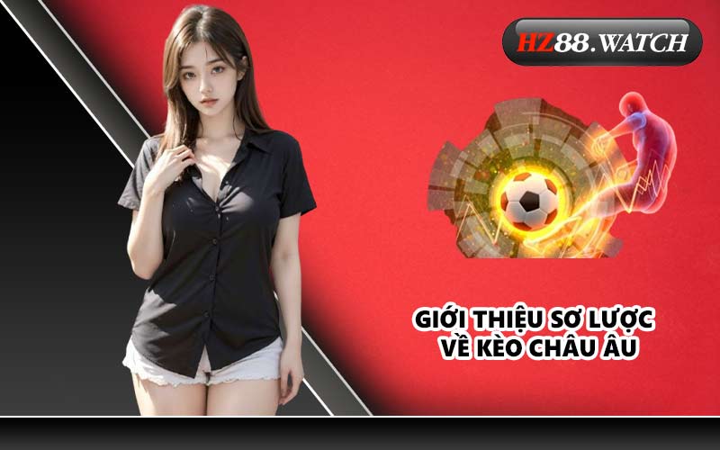 Giới thiệu sơ lược về kèo châu Âu