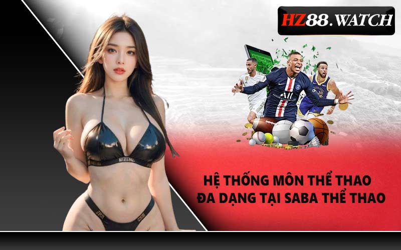 Hệ thống môn thể thao đa dạng tại Saba Thể thao