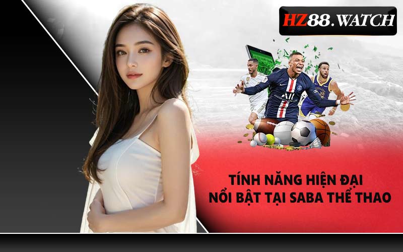 Tính năng hiện đại và nổi bật tại Saba Thể thao
