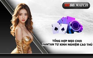 Tổng hợp mẹo chơi Fantan từ kinh nghiệm cao thủ