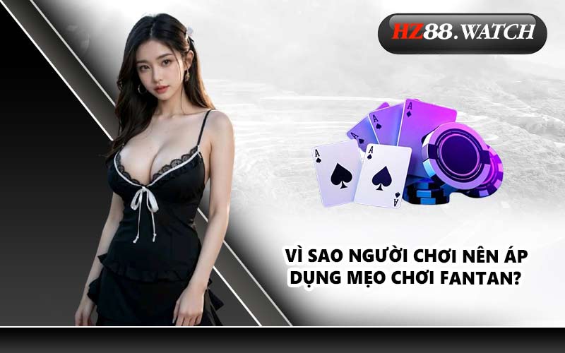 Vì sao người chơi nên áp dụng mẹo chơi Fantan?