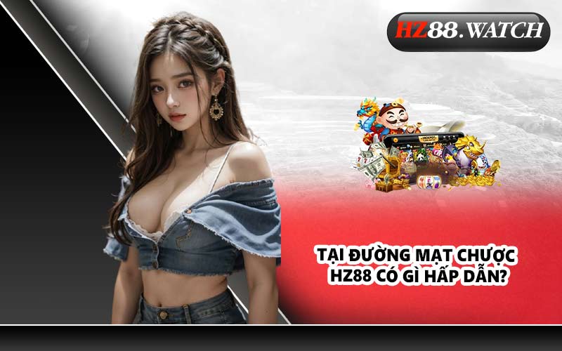 Tại đường mạt chược HZ88 có gì hấp dẫn?