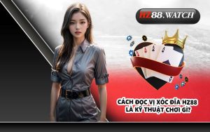 Cách đọc vị xóc đĩa HZ88 là kỹ thuật chơi gì?